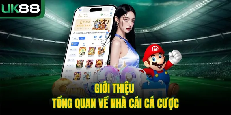 UK88 62 Giới thiệu tổng quan về nhà cái cá cược